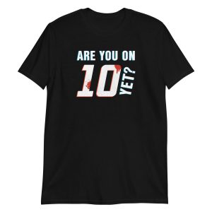 Are You On Ten Yet?