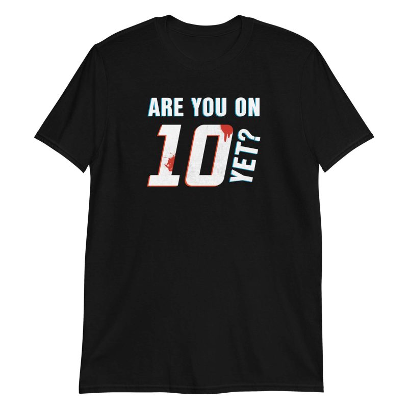 Are You On Ten Yet?