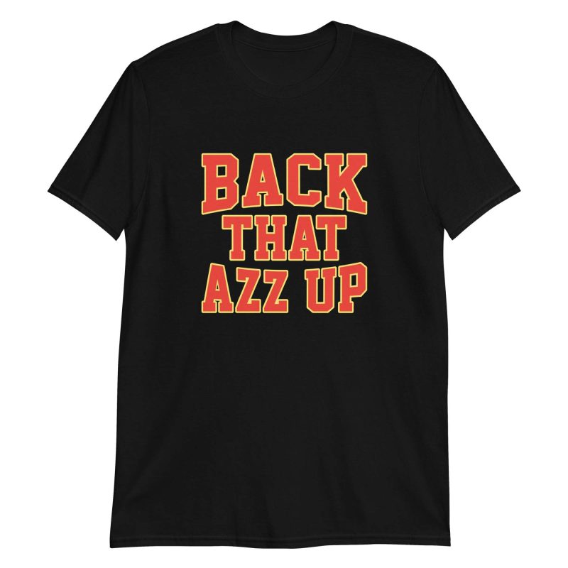 unisex-basic-softstyle-t-shirt-black-front-6496ef3fef06d.jpg Back That Azz Up