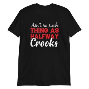 unisex-basic-softstyle-t-shirt-black-front-64970970135b1.jpg Ain't No Such Thing As Halfway Crooks