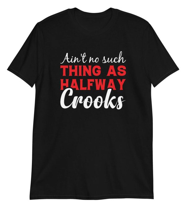 Ain't No Such Thing As Halfway Crooks