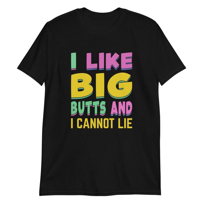 unisex-basic-softstyle-t-shirt-black-front-649a10665b6c7.jpg I Like Big Butts And I Cannot Lie