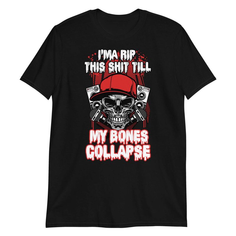 I'ma Rip This Shit Till My Bones Collapse