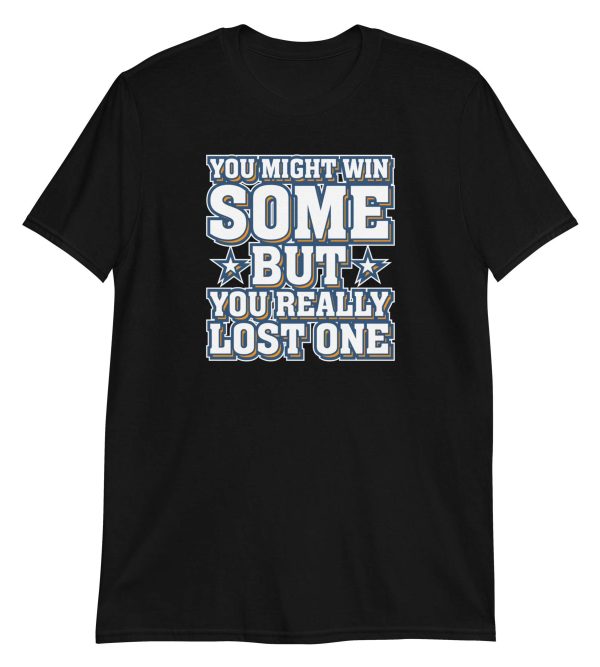 You Might Win Some But You Really Lost One