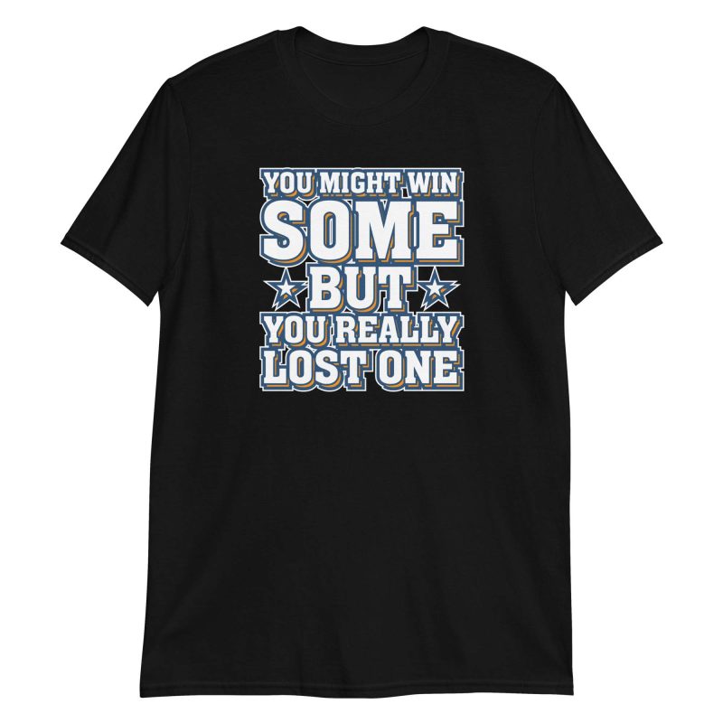 You Might Win Some But You Really Lost One