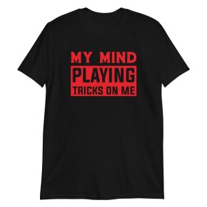unisex-basic-softstyle-t-shirt-black-front-64b311c652912.jpg My Mind Playing Tricks on Me