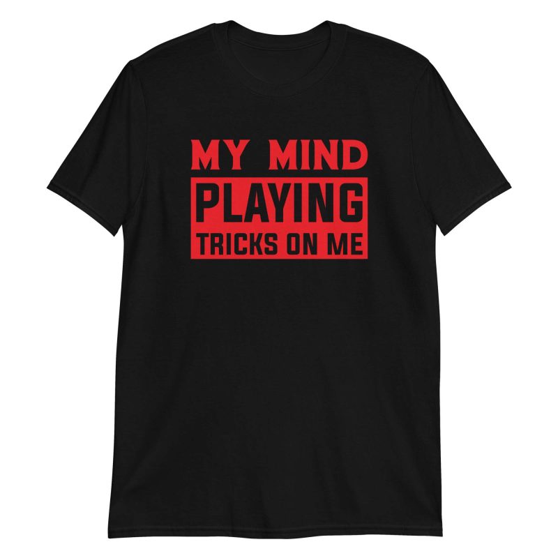 unisex-basic-softstyle-t-shirt-black-front-64b311c652912.jpg My Mind Playing Tricks on Me