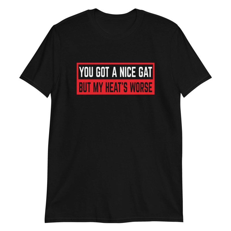 You Got a Nice Gat But My Heat's Worse