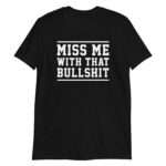 Miss Me With That Bullshit