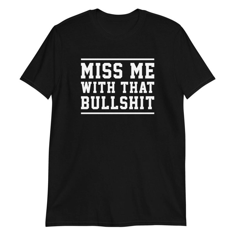Miss Me With That Bullshit