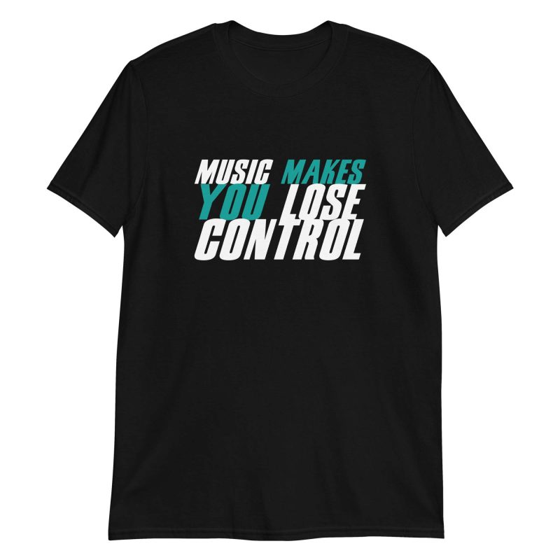 Music Makes You Lose Control