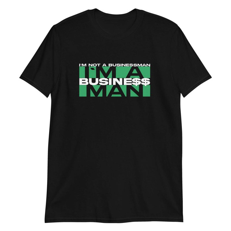 I'm Not A Businessman I'm A Business Man