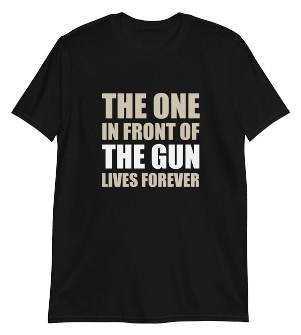 The One In Front Of The Gun Lives Forever