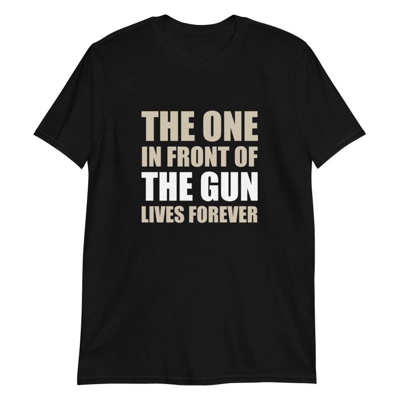 The One In Front Of The Gun Lives Forever