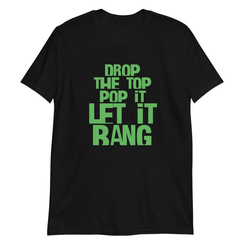 Drop The Top Pop It Let It Bang