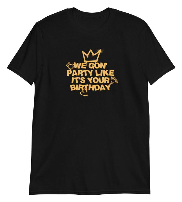We Gon' Party Like It's Your Birthday