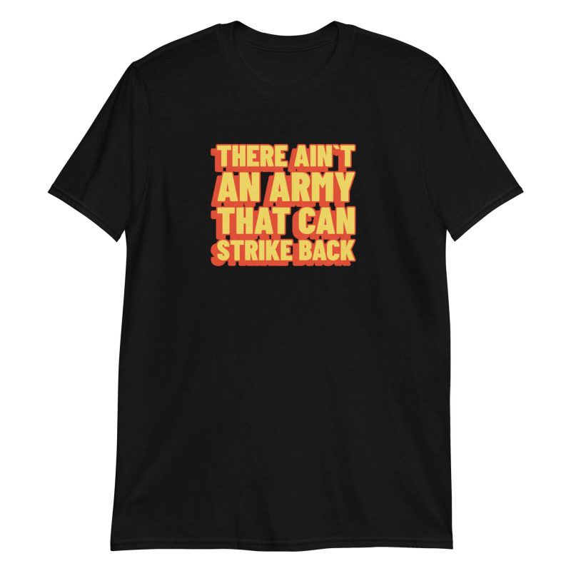 There Ain't An Army That Can Strike Back
