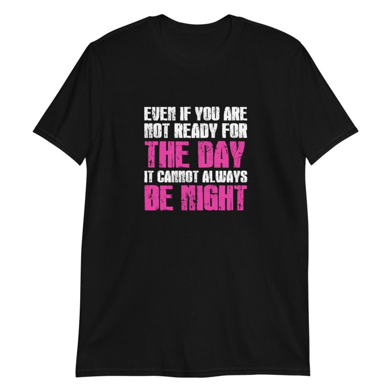 Even If You Are Not Ready For The Day It Cannot Always Be Night