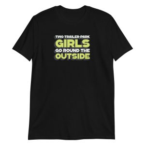 Two Trailer-Park Girls Go Round the Outside