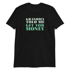 Grandma Told Me Get Your Money