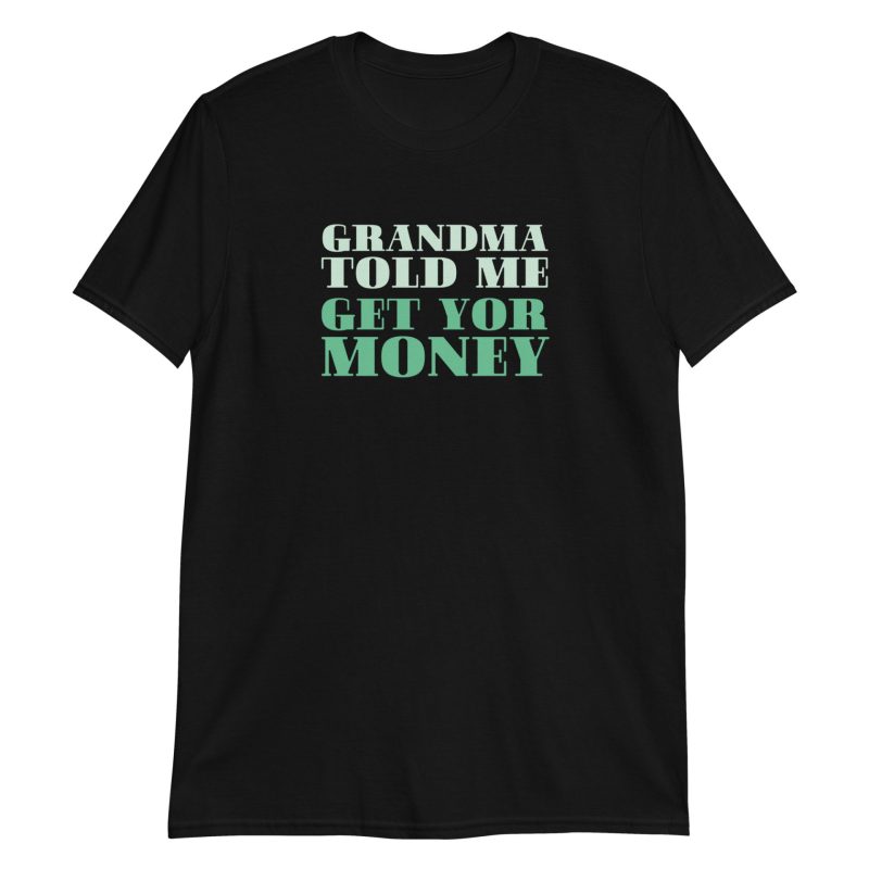 Grandma Told Me Get Your Money