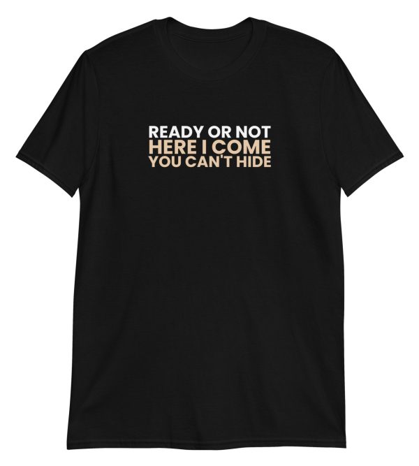 Ready or Not Here I Come You Can't Hide