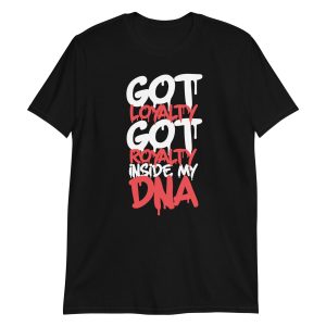 Got Loyalty Got Royalty Inside My DNA