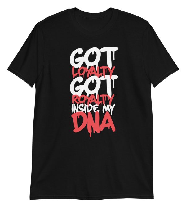 Got Loyalty Got Royalty Inside My DNA