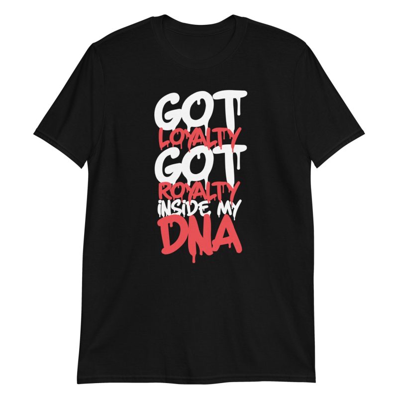 Got Loyalty Got Royalty Inside My DNA