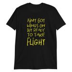 Ain't Got Wings On But Ready To Take Flight