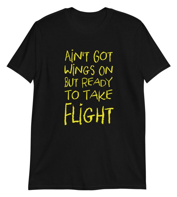 Ain't Got Wings On But Ready To Take Flight