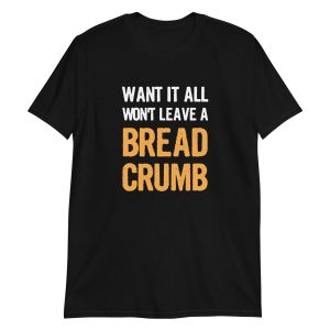 Want It All Won't Leave A Breadcrumb
