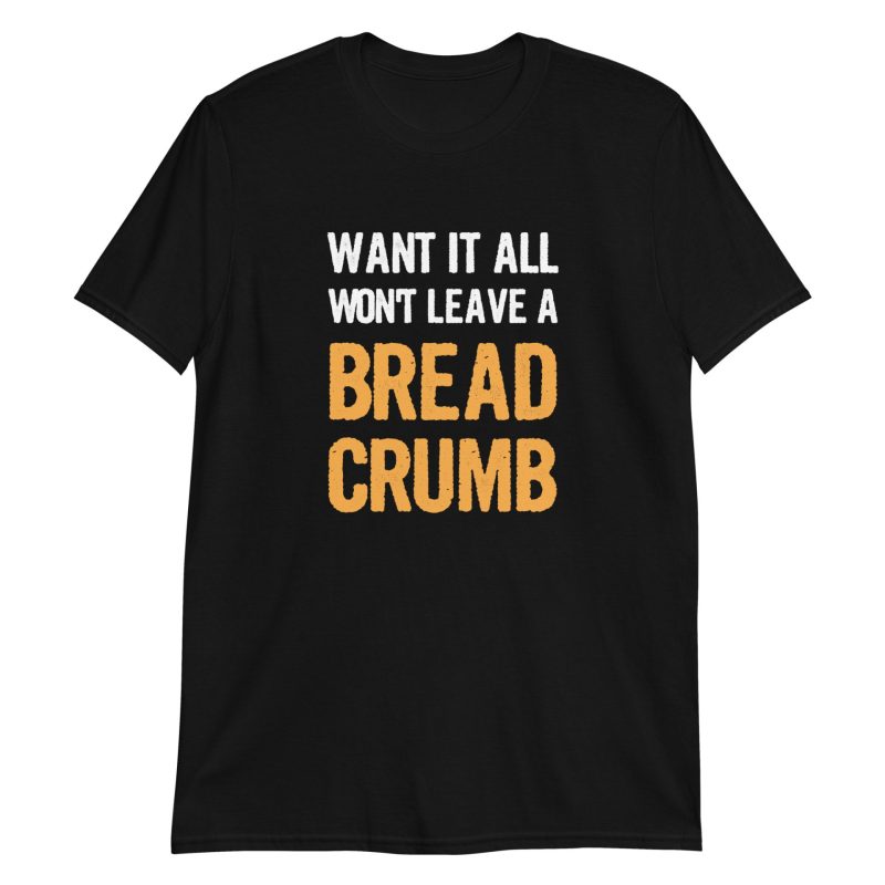 Want It All Won't Leave A Breadcrumb