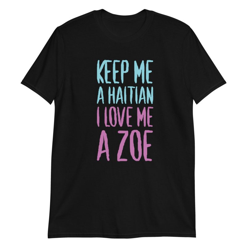 Keep Me A Haitian I Love Me A Zoe