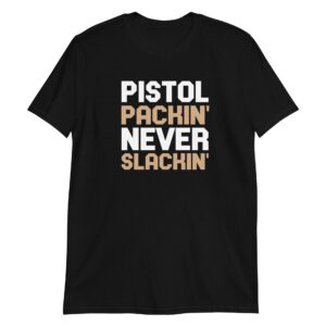 unisex-basic-softstyle-t-shirt-black-front-65bca8276f10b.jpg Pistol Packin' Never Slackin'
