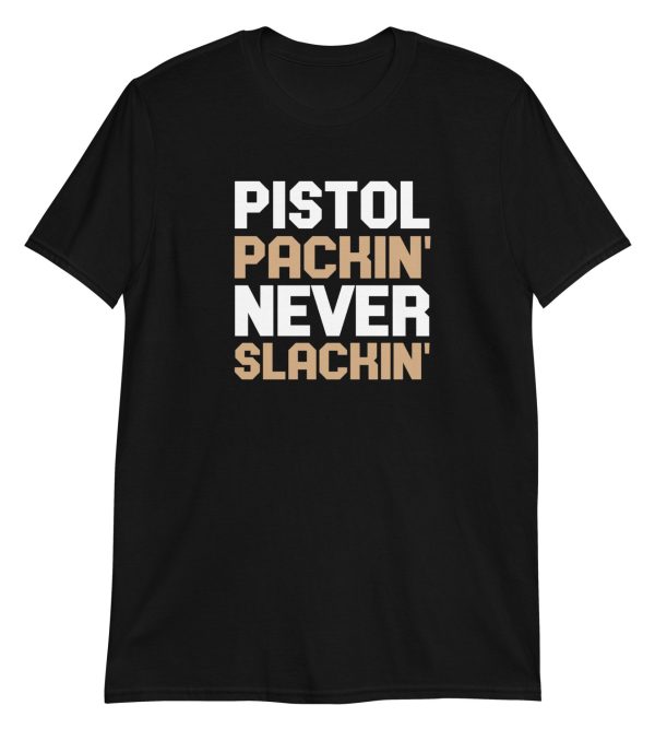 Pistol Packin' Never Slackin'