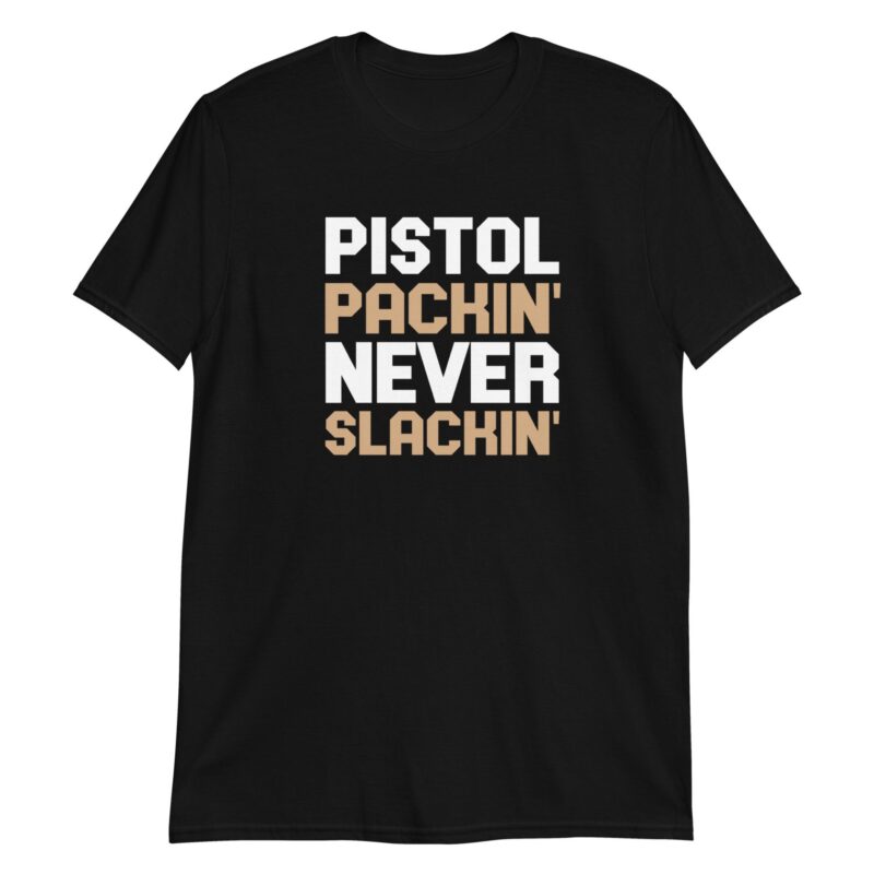 unisex-basic-softstyle-t-shirt-black-front-65bca8276f10b.jpg Pistol Packin' Never Slackin'