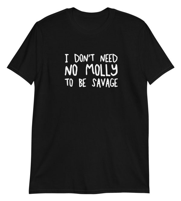 I Don't Need No Molly To Be Savage