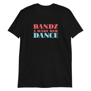 Bandz A Make Her Dance Short-Sleeve Unisex T-Shirt