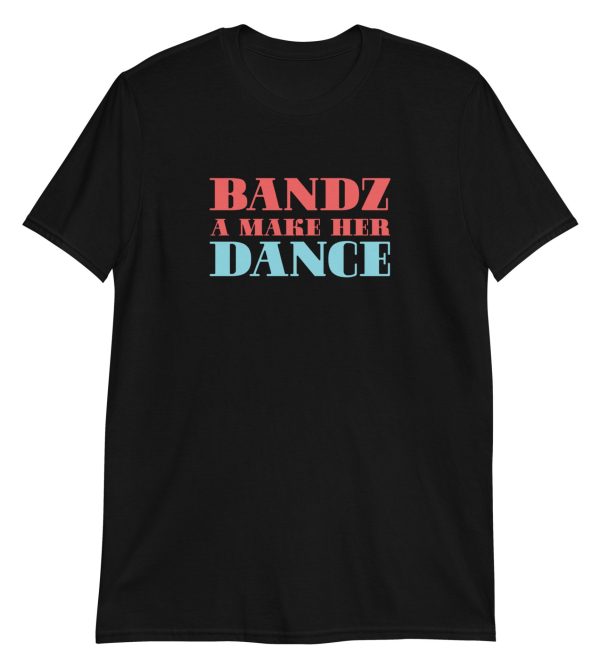 Bandz A Make Her Dance Short-Sleeve Unisex T-Shirt