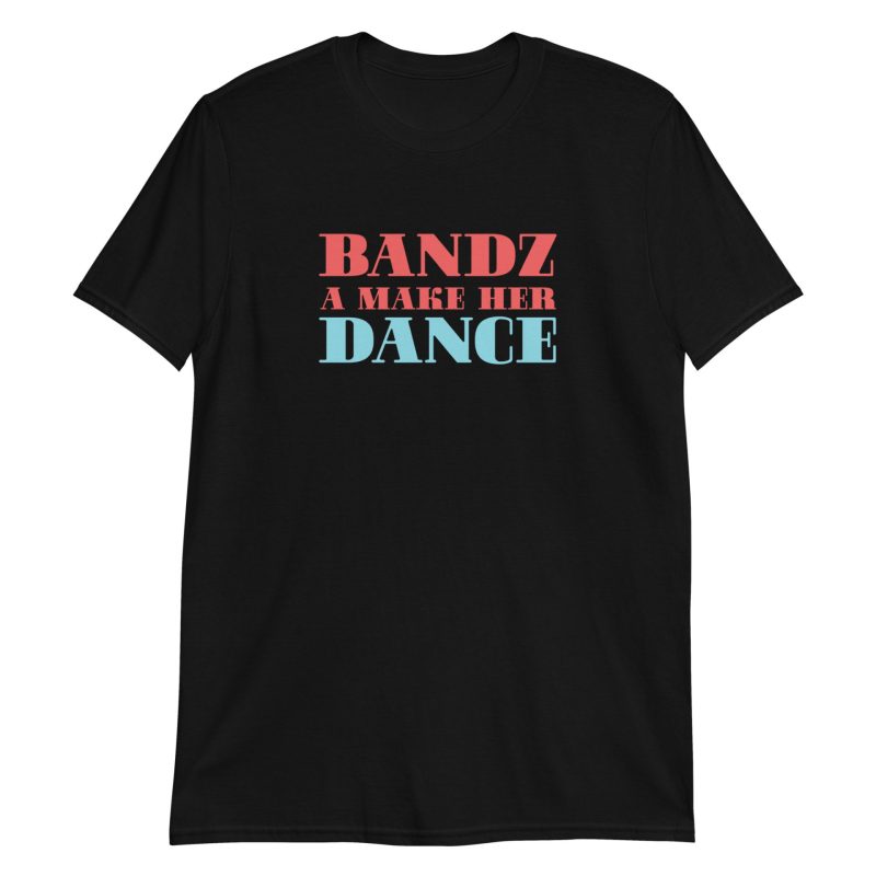 Bandz A Make Her Dance Short-Sleeve Unisex T-Shirt