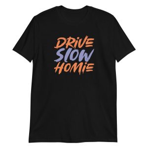Drive Slow Homie