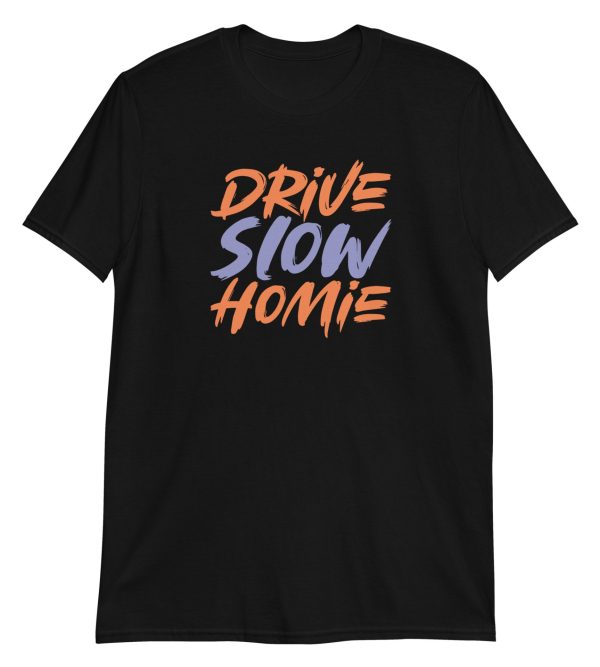Drive Slow Homie