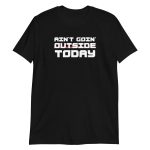 Ain't Goin' Outside Today