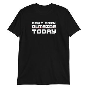 Ain't Goin' Outside Today