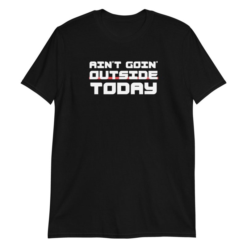 Ain't Goin' Outside Today