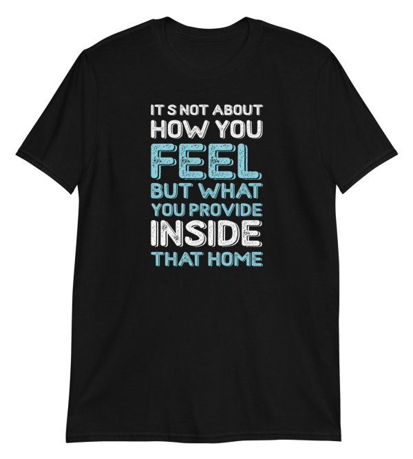 It's Not About How You Feel But What You Provide Inside That Home