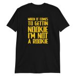 When It Comes To Gettin Nookie I’m Not A Rookie