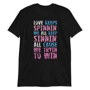 Love Keeps Spinnin' We All Keep Sinnin' All Cause We Tryin To Win