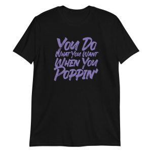 You Do What You Want When You Poppin'